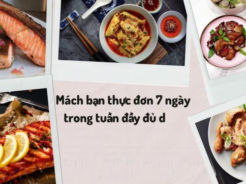 Thực Đơn 7 Ngày Đầy Đủ Dinh Dưỡng: Gợi Ý Mâm Cơm Gia Đình Đổi Mới Mỗi Ngày